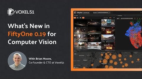 What’s New in FiftyOne 0.19 & AMA