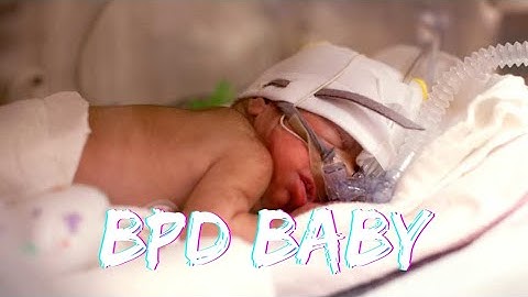 What is a BPD baby? An estimated 10,000 to 15,000 babies in the United States develop BPD each year.