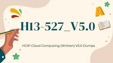 H13-527_V5.0 HCIP-Cloud Computing (Written) V5.0 Updated Questions
