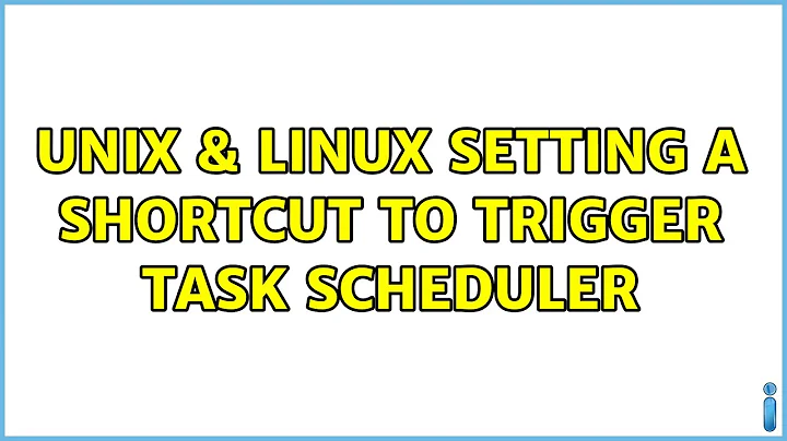 Unix & Linux: Setting a shortcut to trigger task scheduler