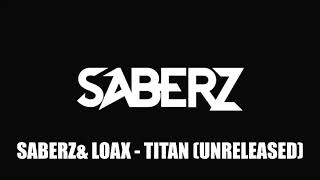 SaberZ & LoaX - Titan (Unreleased)