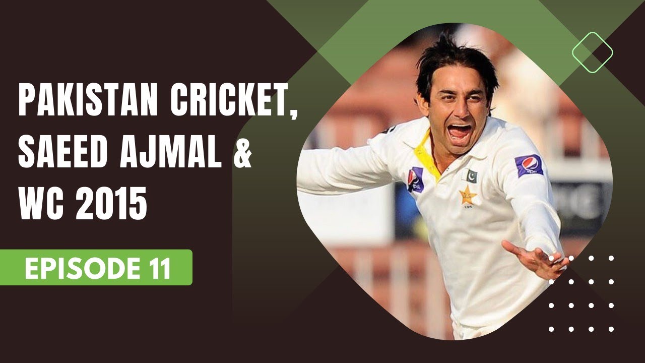 Pakistan Saeed R Pakistan Cricket, Saeed Ajmal, and events leading up to 2015 World Cup ...