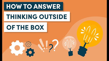 How to Give an Example of Thinking Outside of a Box During an Interview