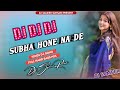 New hindi dj song  subha hone na de hindi dj remix 2023  viral dj song  dj sameer sunsari