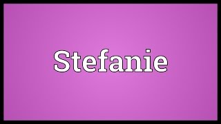 Stefanie Meaning