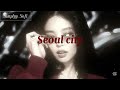 Seoul City Slowed Reverb Seoul City Slowed Reverb