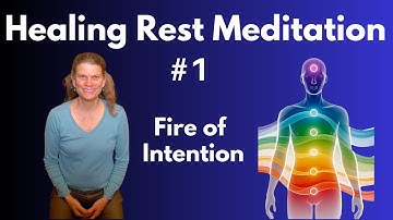 Healing Rest Meditation #1 -  Fire of Intention