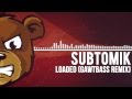 SubtomiK - Loaded (GAWTBASS Remix)