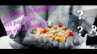 ¿Como se disuelven las pastillas dentro del estómago? (Explicación con vídeo)