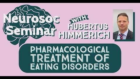Pharmacological treatment of eating disorders: NeuroSoc seminar with Hubertus Himmerich