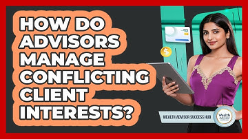 How Do Advisors Manage Conflicting Client Interests?