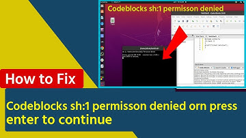 how to fix codeblocks sh:1 permisson denied ununtu || press enter to continue