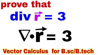 vector Calculus v7 | prove that div r=3/ div r = 3/ grad vector r = 3 | bsc maths imp que