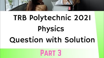 TRB Polytechnic Physics 2021 Answer key - [PART 3] / TRB Polytechnic Exam 2021
