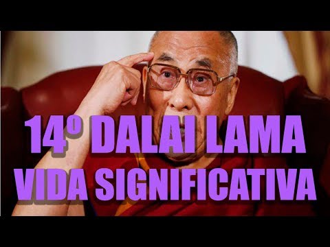 Llevar una vida significativa -  14º Dalai Lama - Ciencia del saber