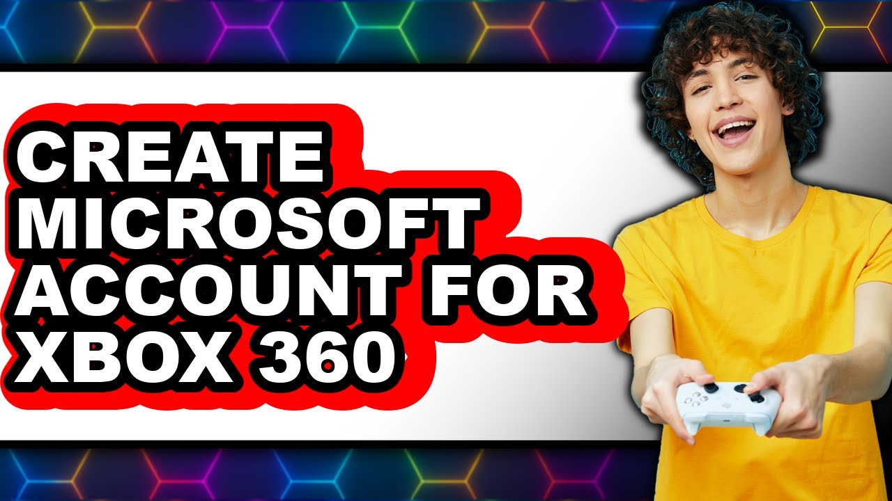 How to Create Microsoft Account for Xbox 360 - Full Guide