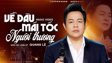 Về Đâu Mái Tóc Người Thương - Quang Lê | Bản Hit 100 Triệu View | Official Music Video