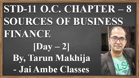 STD-11 O.C. CHAPTER-8 [SOURCES OF BUSINESS FINANCE] [DAY-2] - By, Tarun Makhija [Jai Ambe Classes]