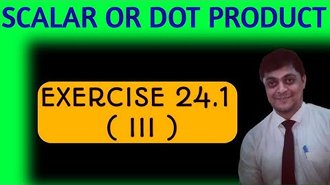 scalar or dot product class 12 | scalar or dot product of vector |  rd sharma exercise 24.1 | amit