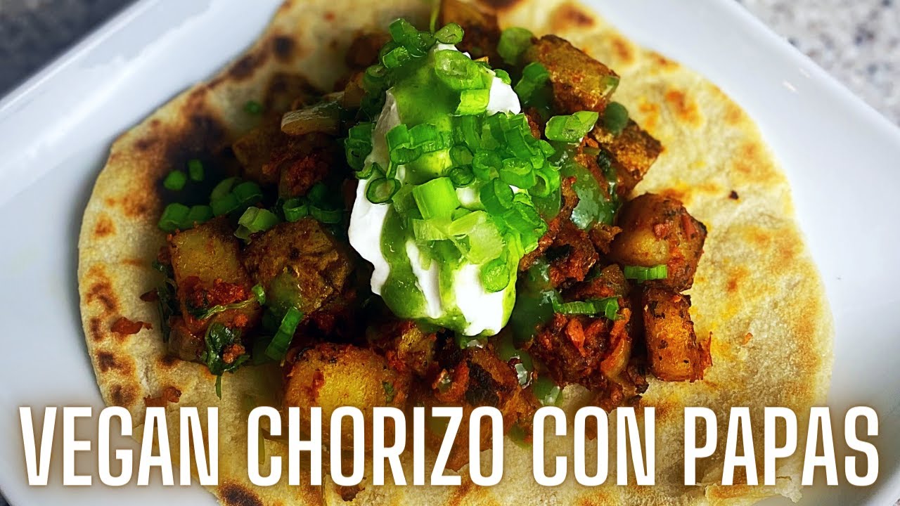 VEGAN CHORIZO CON PAPAS Fresh Flour Tortillas Katie Makes It Vegan