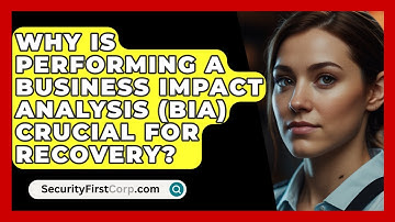 Why Is Performing A Business Impact Analysis (BIA) Crucial For Recovery? - SecurityFirstCorp.com