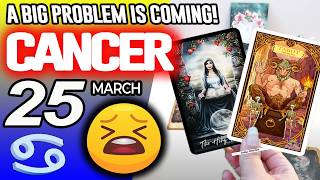 Cancer ♋😖A BIG PROBLEM IS COMING❗😡 horoscope for today MARCH 25 2026 ♋ #cancer tarot MARCH