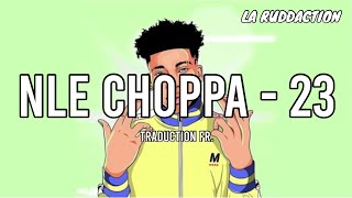 NLE Choppa - 23 [Traduction française 🇫🇷] • LA RUDDACTION