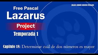 Free Pascal Lazarus Project - Temporada 1 - Capitulo 18 - Determinar cuál de dos números es mayor
