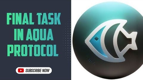 complete final important task in aqua protocol.