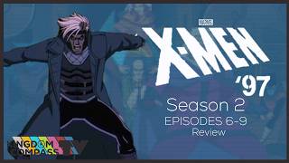 X-Men 97 Season 2 Ep. 6-9 Review | Kingdom Compass TV