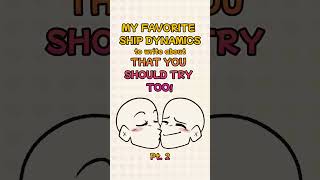 some of my favorite ship dynamics (that you should also try) pt. 2 #shipping