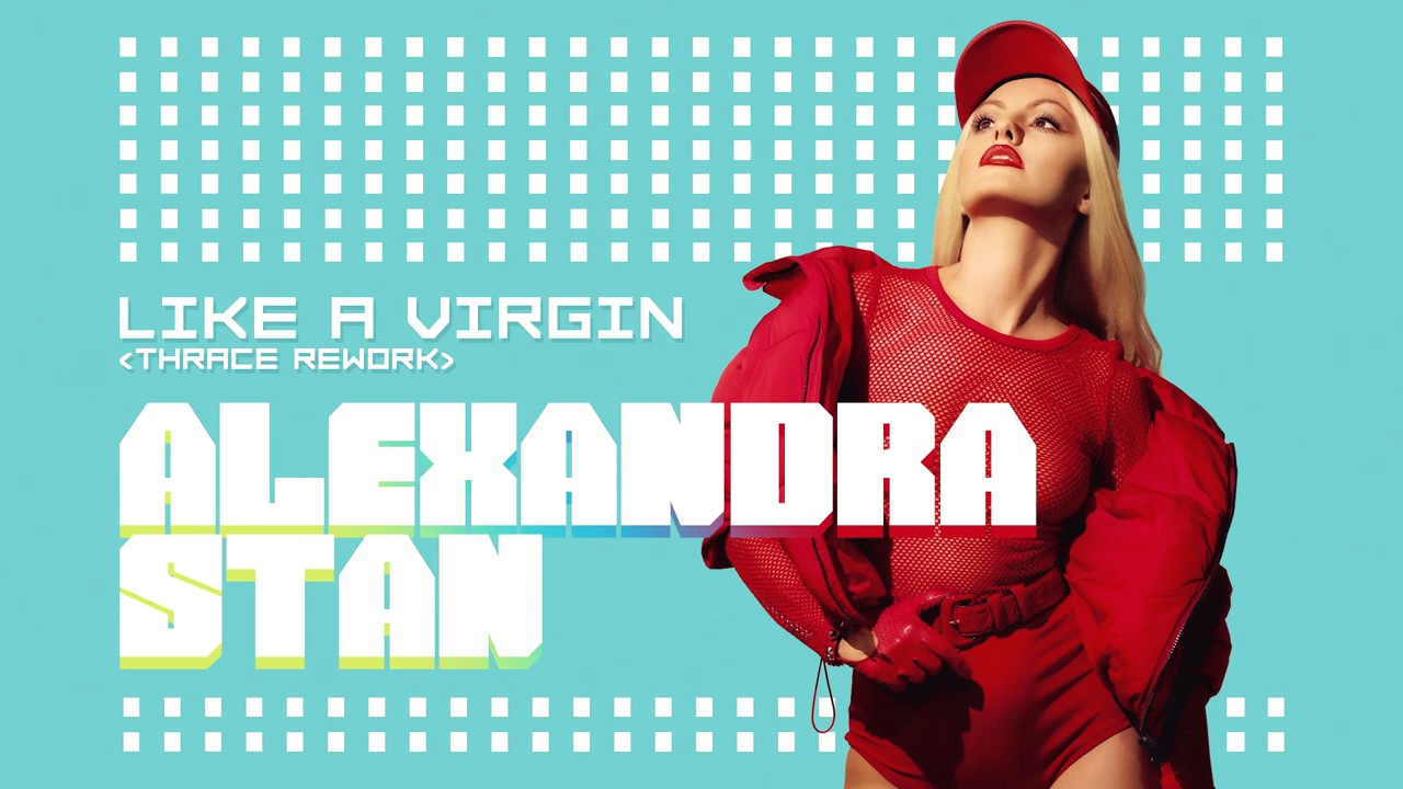 Песня like your. Like a Virgin (Thrace Remix) Alexandra Stan. Alexandra Stan - like a Virgin (Thrace Rework Extended). Ecoute mp3.