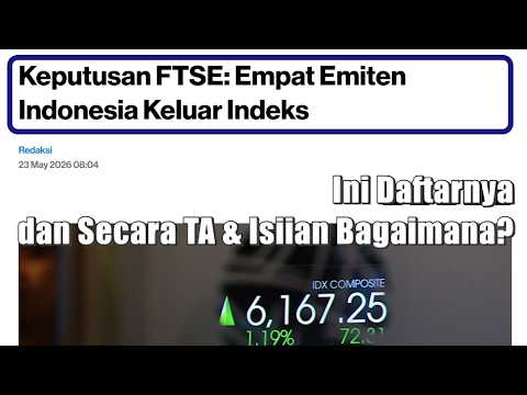 240526 KEPUTUSAN FTSE: ADA 4 EMITEN YANG KELUAR DARI INDEX FTSE SECARA ISIAN DAN TA BAGAIMANA?