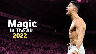 أغنية اجنبية مشهورة - Magic In The Air _ على مهارات واهداف كريستيانو رونالدو_ 2022