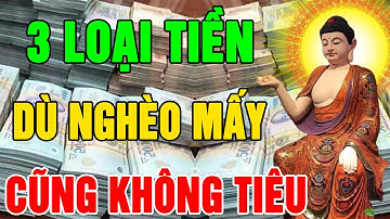 Phật Dạy Ở Đời Dù NGHÈO KHÓ Đến Mấy Cũng KHÔNG ĐƯỢC TIÊU 3 Loại TIỀN Này, Kẻo Rước Họa Vào Thân