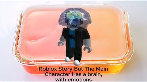 Roblox Story But The Main Character Has a brain, with emotions