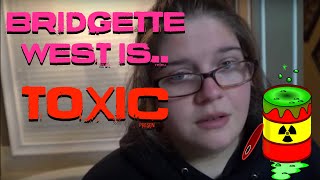 BRIDGETTE WEST BEING TOXIC!