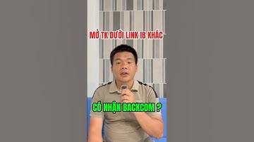 Mở TK Dưới Link IB Khác Có Nhận Được BACKCOM Không ??