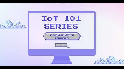 IoT 101 Series | Session 3 | IoT Communication Protocols