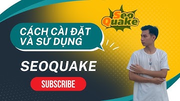 Cách cài đặt và sử dụng SEOquake dễ hiểu nhất