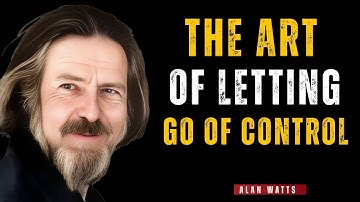 🔥 The Art of Letting Go of Control | Alan Watts Inspired 🔥