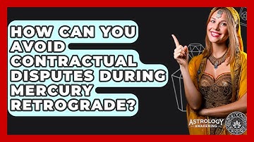 How Can You Avoid Contractual Disputes During Mercury Retrograde? - Astrology Awakening
