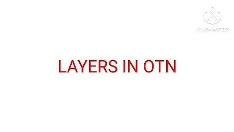 Layers in OTN | Client Layer | OPU | ODU | OTU | Och | OMS | OTS
