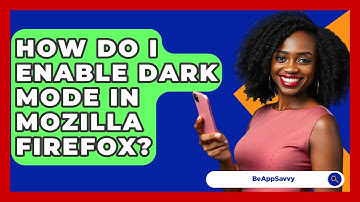 How Do I Enable Dark Mode In Mozilla Firefox? - Be App Savvy