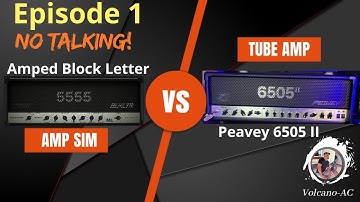 Episode 1: Amp sim vs Tube amp. Amped Block letter vs Peavey 6505 II 120 watts. No talking.