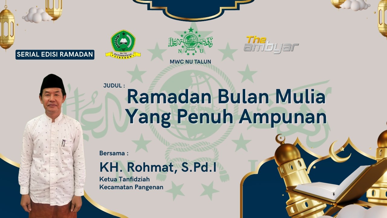 Ramadan Bulan Mulia Yang Penuh Ampunan II KH Rohmat II Ketua MWC Nu Kec. Pangenan