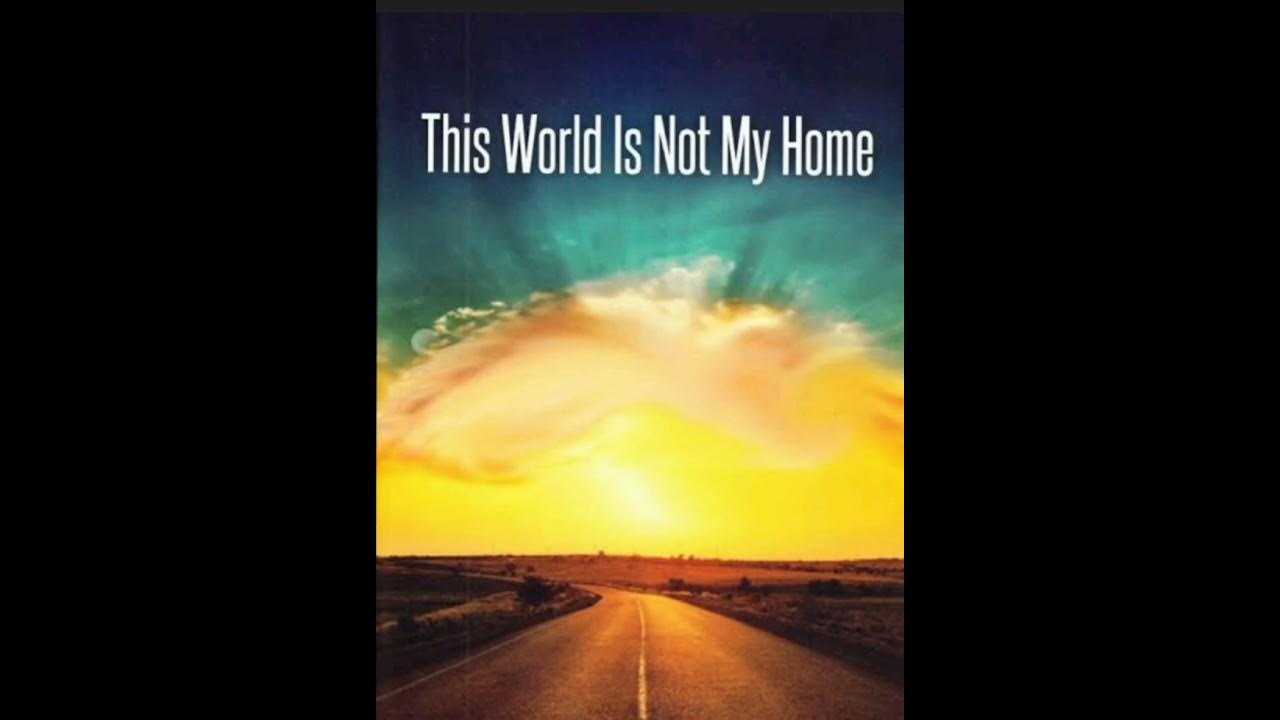 THE WORLD IS NOT MY HOME | DANIEL THE WORLD IS NOT MY HOME | DANIEL