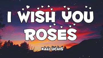 Kali Uchis - I Wish you Roses (Lyrics)