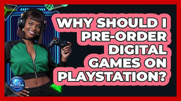 Why Should I Pre-Order Digital Games On PlayStation?