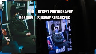 POV Street Photography/Shooting strangers (Moscow city subway+outdoor)